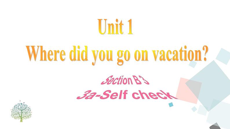 Unit 1 Where did you go on vacation Section B (3a-self check) 课件01