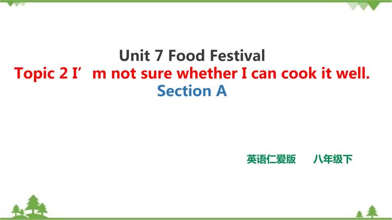 Unit  7  Food festival Topic  2  I’m not sure whether I can cook it well Section A 课件+教案+练习+音视频01