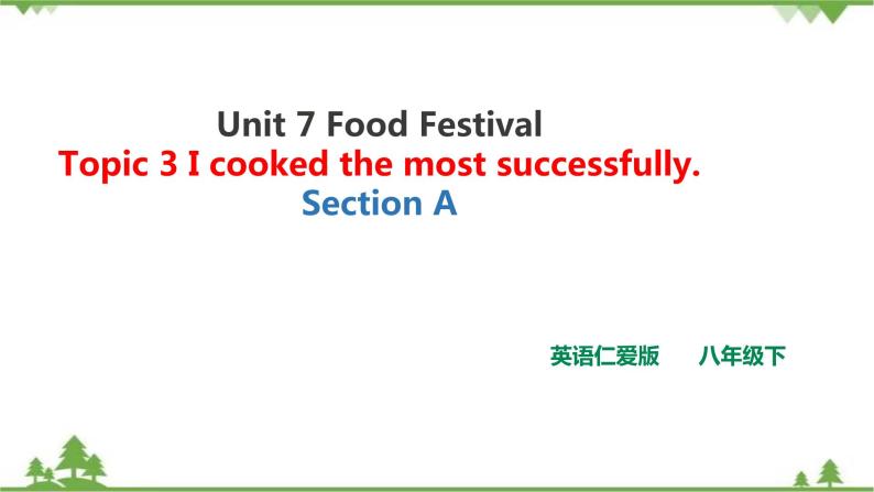 Unit  7  Food festival Topic 3 I Cooked the Most Successfully Section A 课件+教案+练习+音视频01