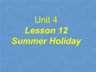 北师大版英语七下Unit 4《Lesson 12 Summer Holiday》ppt第1课时教学课件