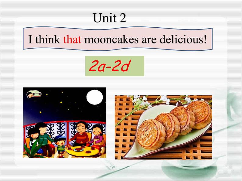Unit2 I think that mooncakes are delicious SectionA 2a-2d课件02