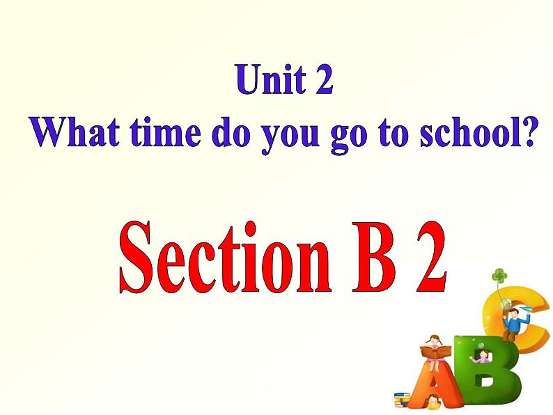 Unit2 What time do you go to school Section B 2a-2c 课件01