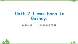 外研版2021学年七下英语 Module 7  Unit 2 I was born in  Quincy. 同步教学课件