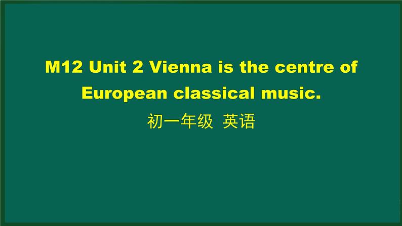 M12 Unit 2 Vienna is the centre of European classical music.-2PPT课件第1页