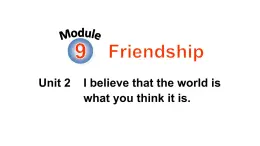 Module 9 Unit 2 I believe that the world is what you think it is 优质课件PPT