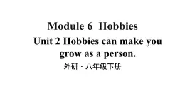 Module 6 Unit 2 Hobbies can make you grow as a person 优质教学课件PPT