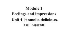 Module 1 Unit 1 It smells delicious 优质教学课件PPT