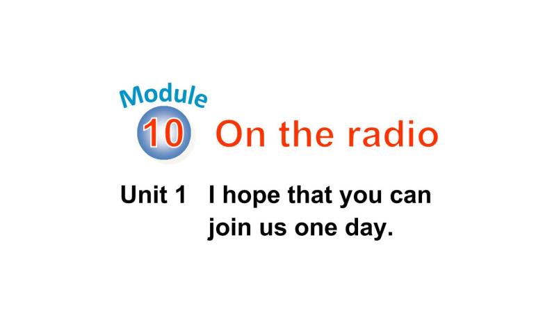 Module 10 Unit 1 I hope that you can join us one day优质教学课件PPT01