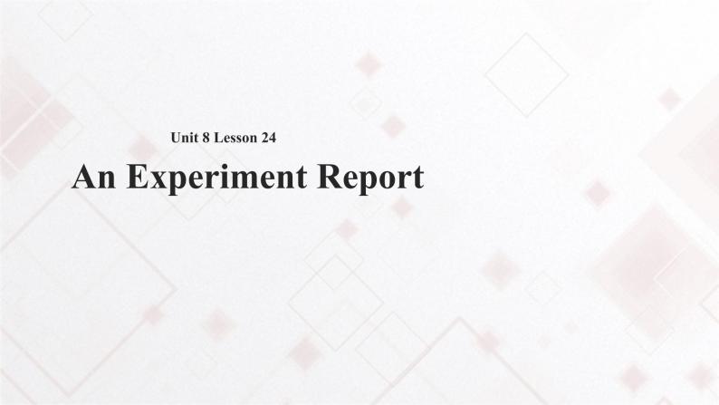 Unit 8 Discoveries  Lesson 24 An Experiment Report 课件（无音频）+教案01