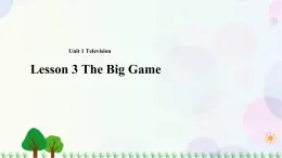 八年級(jí)上冊(cè)英語-Unit 1 Television Lesson 3 The Big Game 課件+教案+音頻（北師大版）