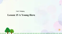 八年級(jí)上冊(cè)英語-Unit 5 Helping Lesson 15 A Young Hero 課件+教案+音頻（北師大版）
