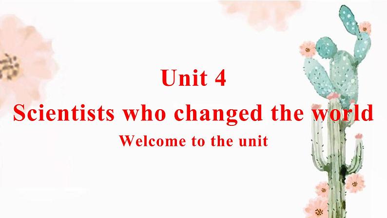 Unit 4 Scientists who changed the world Welcome to the unit 课件-高一英语牛津译林版必修第三册01