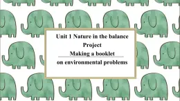 Unit 1 Nature in the balance Project 课件-高一英语牛津译林版必修第三册