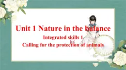 Unit 1 Nature in the balance Integrated skills 1 课件-高一英语牛津译林版必修第三册