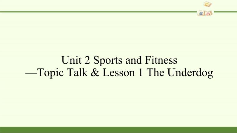 Unit 2 Sports and Fitness —Topic Talk & Lesson 1 The Underdog课件PPT02