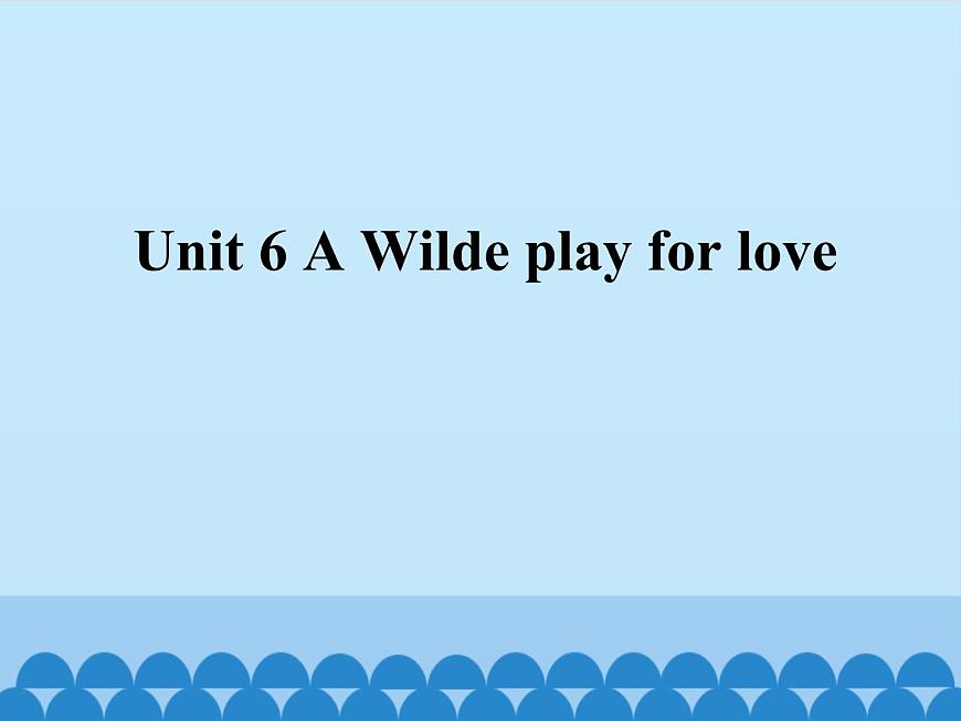 牛津上海英語高三第一學(xué)期Unit 6 A Wilde play for love 課件(共22張PPT)第1頁