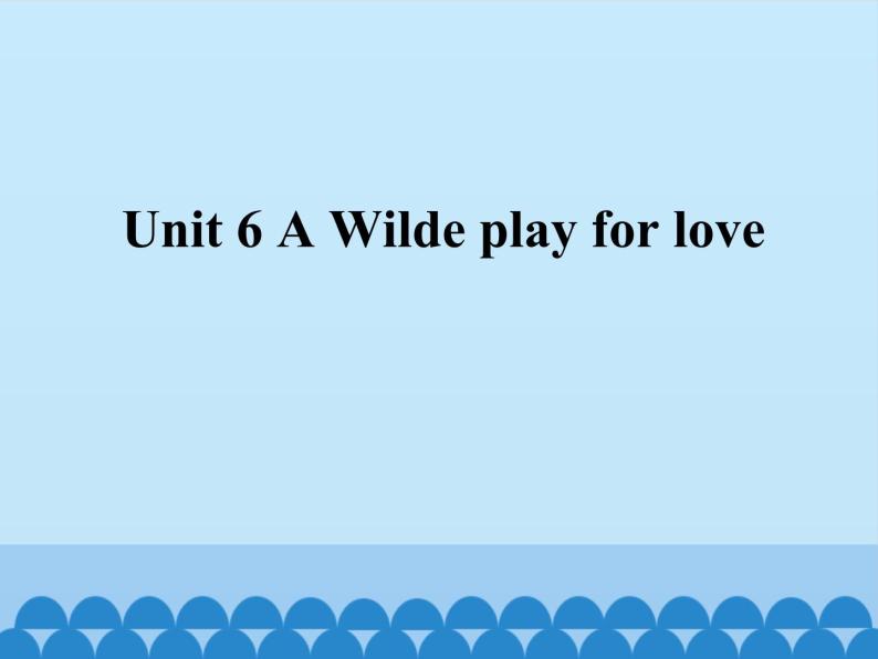 牛津上海英语高三第一学期Unit 6 A Wilde play for love 课件(共22张PPT)01