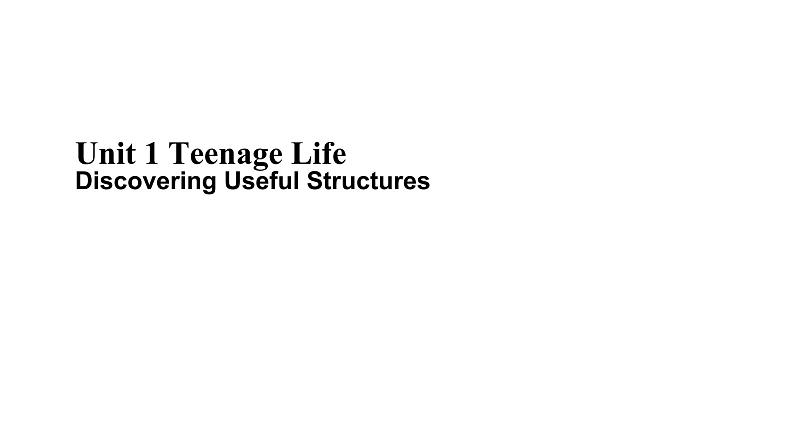 2020-2021学年 人教版(2019) 高一英语 必修第一册 Unit1 Teenage Life Discovering Useful Structures 课件01