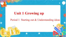 Unit1 Growingup Period1 Startingoutandunderstandingideas课件