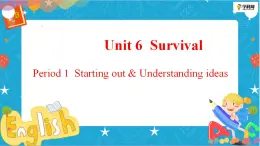 Unit6 Survival Period1 Starting out and understanding ideas课件