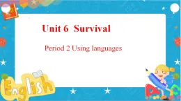 Unit 6 Survival Period 2 Using languages 课件