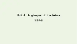 新教材高中英语Unit4Aglimpseofthefuture背景导学课件外研版选择性必修第三册