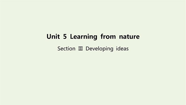 新教材高中英语Unit5LearningfromnatureSectionⅢDevelopingideas课件外研版选择性必修第三册01