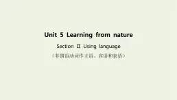 新教材高中英语Unit5LearningfromnatureSectionⅡUsinglanguage课件外研版选择性必修第三册