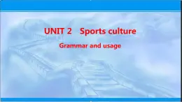 2021-2022学年高中英语新牛津版选择性必修二：Unit 2 Sports culture Grammar and usage 课件（19张）