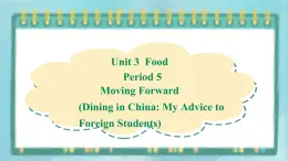 上外版2020高中英語(yǔ)必修二Unit 3 food Period 5  Moving Forward 課件