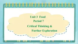 上外版2020高中英語(yǔ)必修二Unit 3 food period 7 Critical Thinking & Further Exploration 課件
