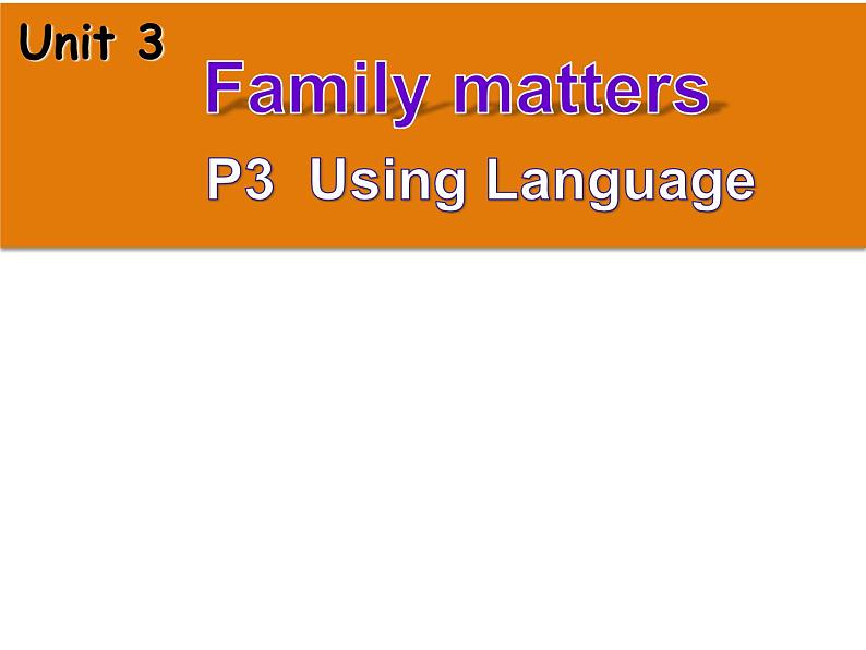 外研版(2019) 必修第一册Unit 3 Family matters U3P3 Using language PPT(共35张)第1页