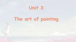 牛津译林版 选择性必修第一册Unit 3 The Art of Painting Reading 1, 课件