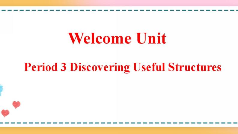 Welcome Unit Period 3 Discovering useful structures（课件）高一英语（人教版新教材必修第一册）(共19张PPT)01