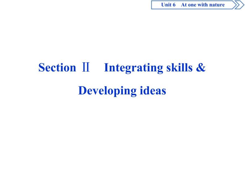 Unit 6 Section Ⅱ　Integrating skills & Developing ideas(PPT课件）01