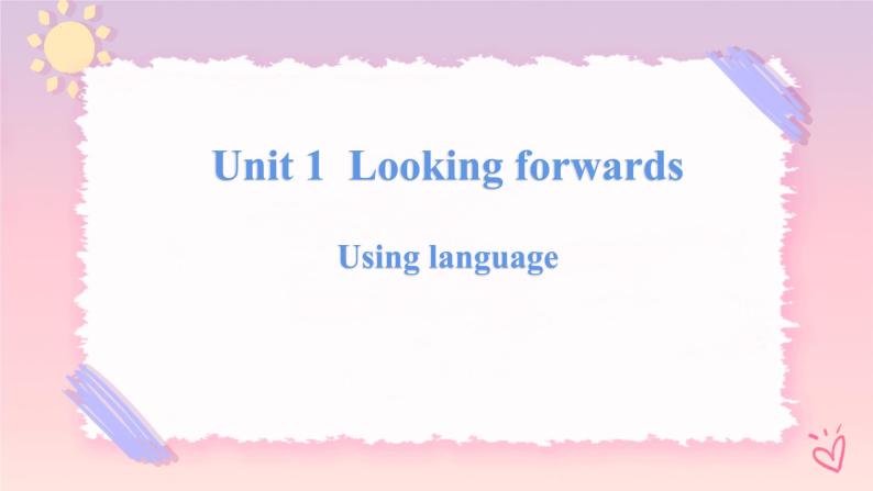 Unit 1 Looking forwards-Using language 2 课件01