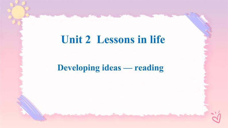 Unit 2 Lessons in Life Developing ideas Reading 课件01