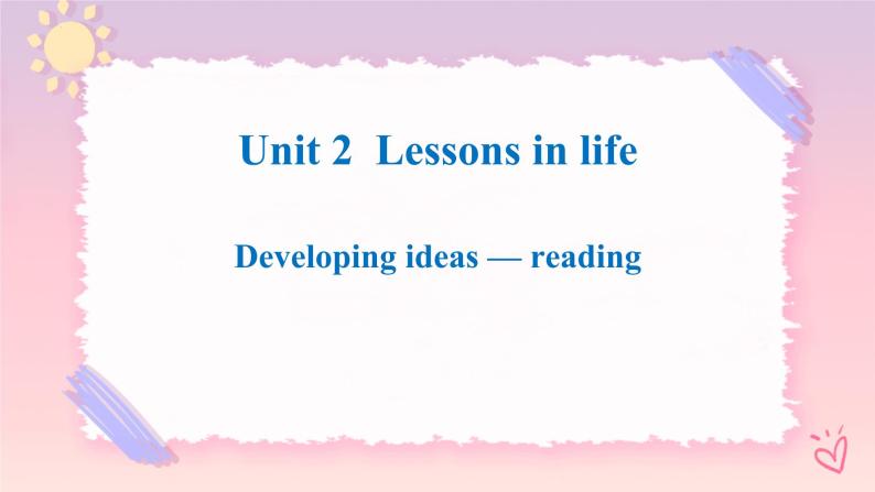 Unit 2 Lessons in life-Developing ideas Reading 2 课件01