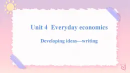 Unit 4 Everyday Economics  Developing ideas Writing課件