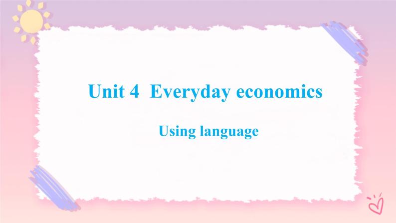 Unit 4 Everyday Economics Using language 课件-01