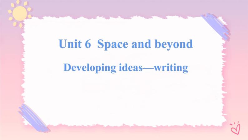 Unit 6 Space and Beyond  Developing ideas Writing课件01