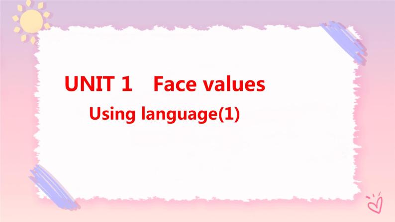 Unit 1 Face values  Using language(1)课件01