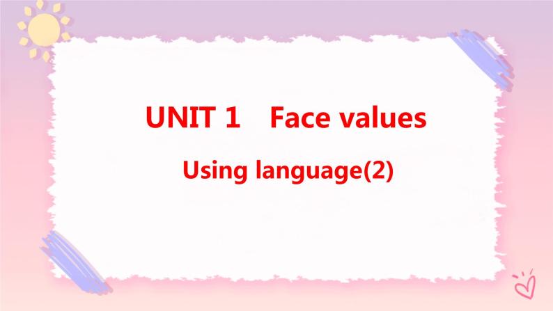 Unit 1 Face values  Using language(2)课件01