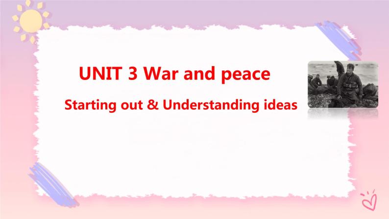 Unit 3 War and peace  Starting out & Understanding ideas课件01