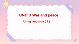 Unit 3 War and peace  Using language (1)课件