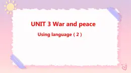 Unit 3 War and peace  Using language (2)课件