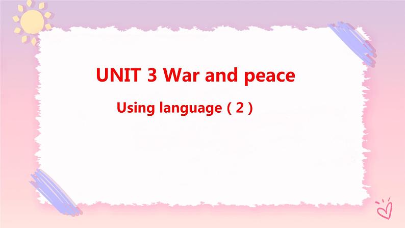 Unit 3 War and peace Using language (2)课件01