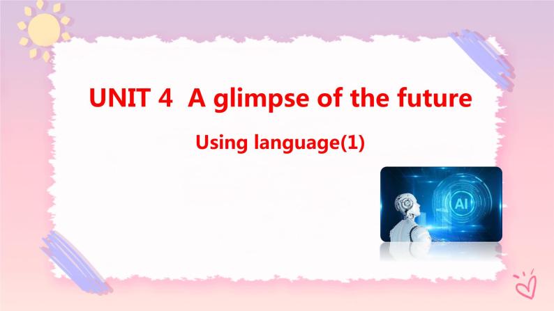 Unit 4 A glimpse of the future  Using language (1)课件01