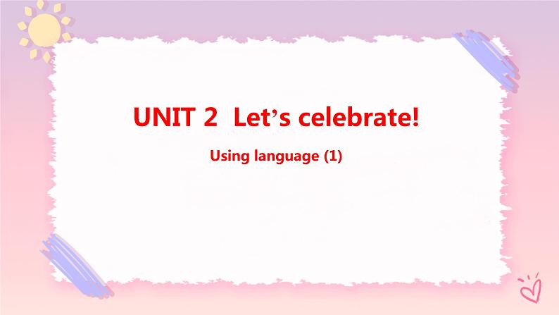 Unit 2 Let’s celebrate Using language (1)课件01