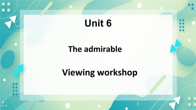 Unit 6 The admirable Viewing workshop-课件-高一英语北师大版（2019）必修201